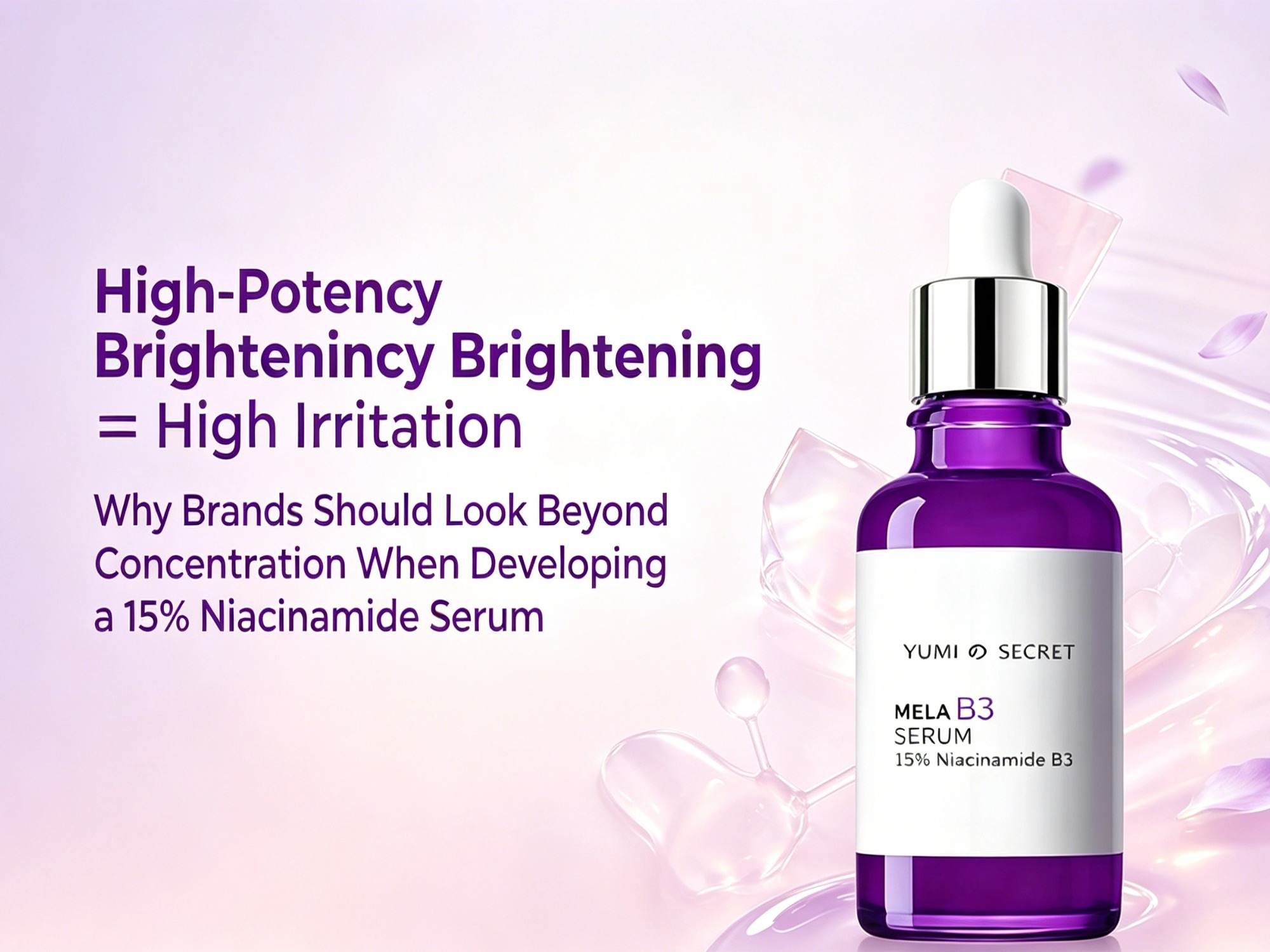 Éclat intense ≠ Irritation intense : pourquoi les marques devraient aller au-delà de la concentration lors du développement d’un sérum à 15 % de niacinamide